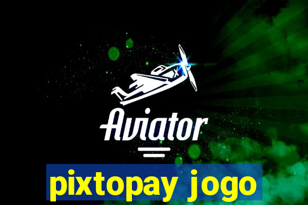 pixtopay jogo